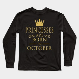 PRINCESS BIRTHDAY PRINCESSES ARE BORN IN OCTOBER Long Sleeve T-Shirt